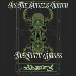 As The Angels Watch The Truth Arises