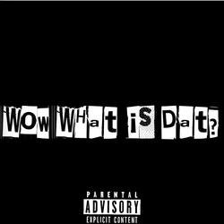 Wow What Is Dat?