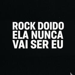 ROCK DOIDO ELA NUNCA VAI SER EU