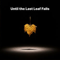 Until the Last Leaf Falls