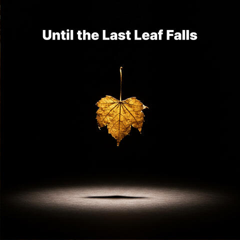 Until the Last Leaf Falls