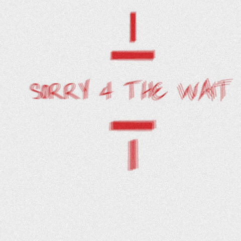 Sorry 4 The Wait