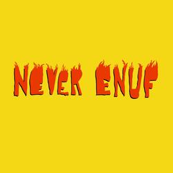 Never Enuf