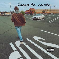 Goes To Waste (Interlude)