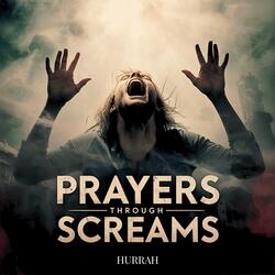 Prayers Through Screams