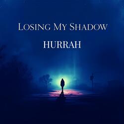 Losing My Shadow