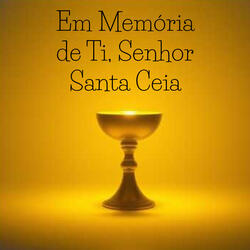 Em Memória de Ti, Senhor Santa Ceia