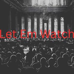 Let Em Watch