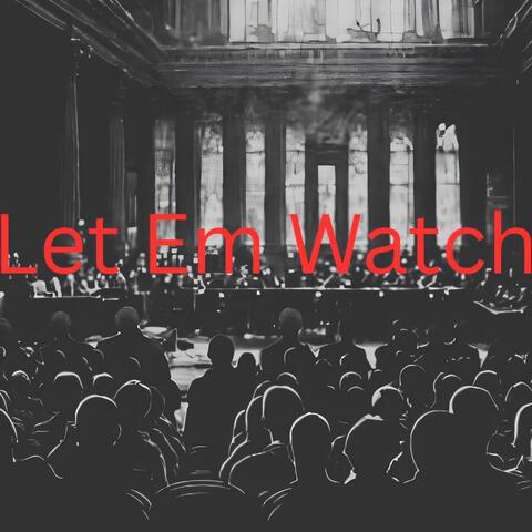 Let Em Watch