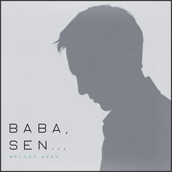 Baba, sen...