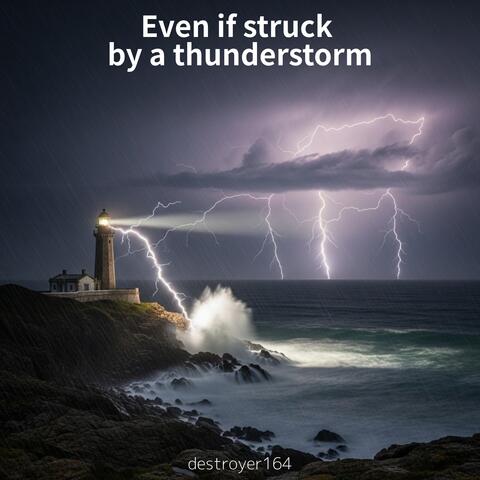 Even if struck by a thunderstorm