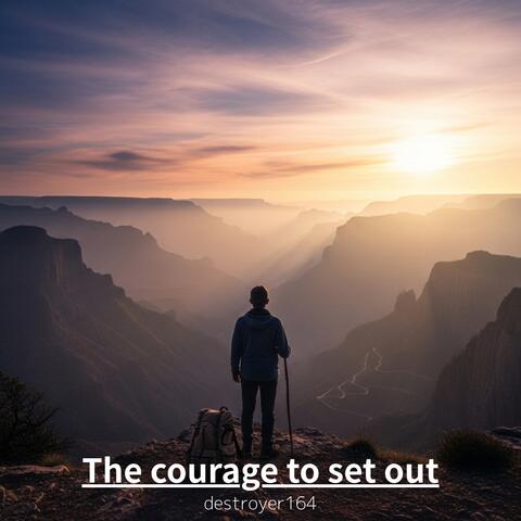The courage to set out