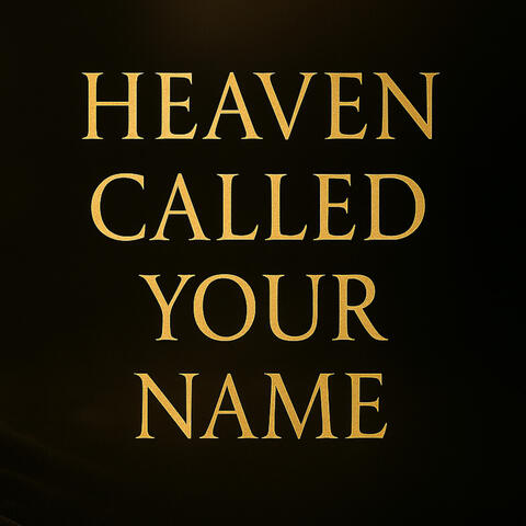 Heaven Called Your Name