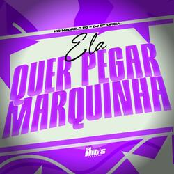 Ela Quer Pegar Marquinha