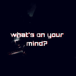 What’s on your mind?
