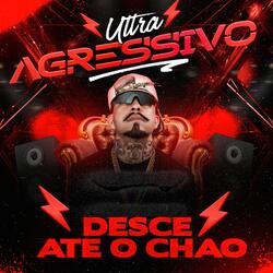 ULTRA AGRESSIVO DESCE ATE O CHAO