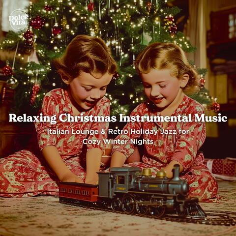 Relaxing Christmas Instrumental Music – Italian Lounge & Retro Holiday Jazz for Cozy Winter Nights