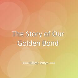 The Story of Our Golden Bond