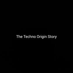 The Techno Origin Story
