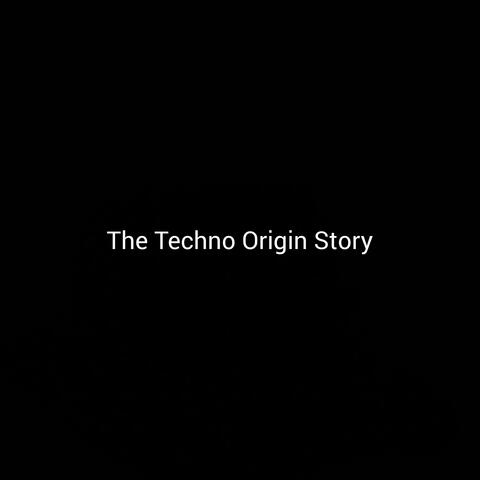 The Techno Origin Story