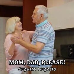 MOM, DAD, PLEASE!