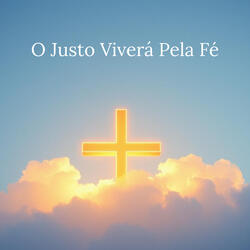 O Justo Viverá Pela Fé