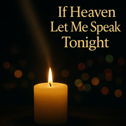 If Heaven Let Me Speak Tonight