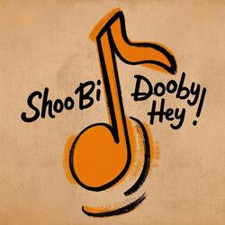 Shoo Bi Dooby Hey!