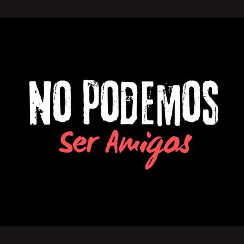 No Podemos Ser Amigos