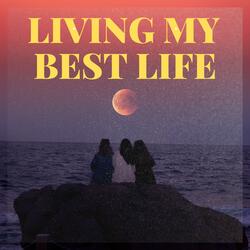 LIVING MY BEST LIFE