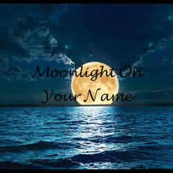 Moonlight On Your Name