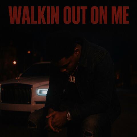 Walkin Out On Me