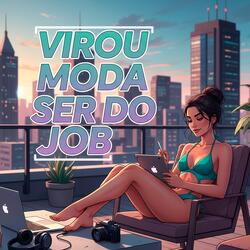 VIROU MODA SER DO JOB