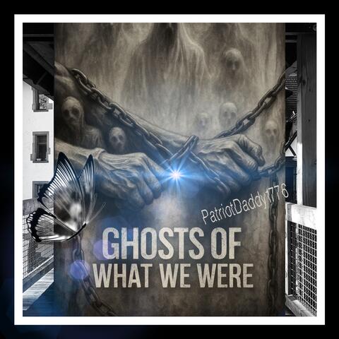 Ghosts of what we Were