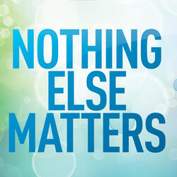 Nothing Else Matters