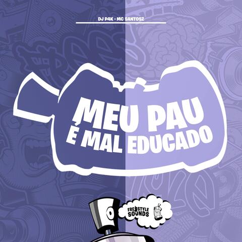 Meu Pau É Mal Educado