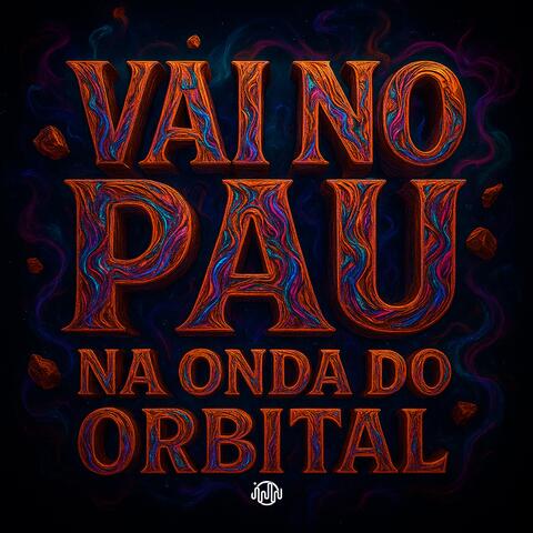 VAI NO PAU - NA ONDA DO ORBITAL