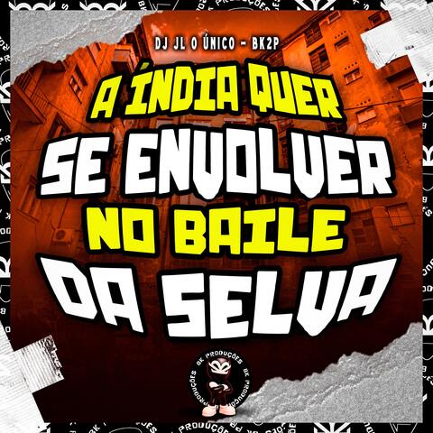 A ÍNDIA QUER SE ENVOLVER NO BAILE DA SELVA