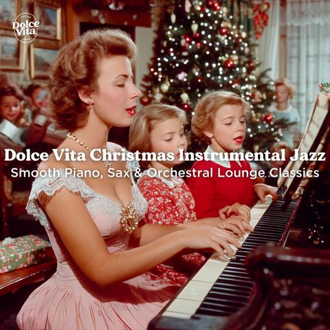 Dolce Vita Christmas Instrumental Jazz – Smooth Piano, Sax & Orchestral Lounge Classics