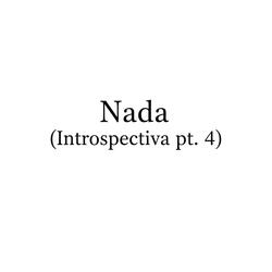 Nada (Introspectiva pt. 4)