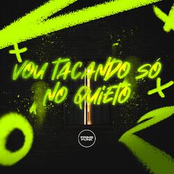 Vou Tacando Só No Quieto