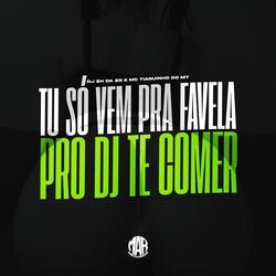 TU SÓ VEM PRA FAVELA PRO DJ TE COMER