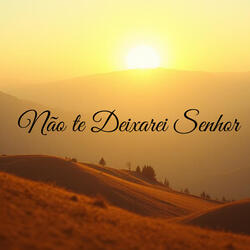 Não te Deixarei Senhor