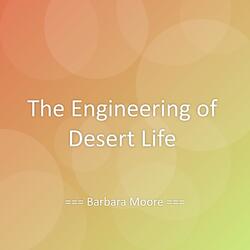 The Engineering of Desert Life