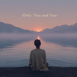 Only You and You