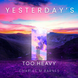 Yesterday's Too Heavy