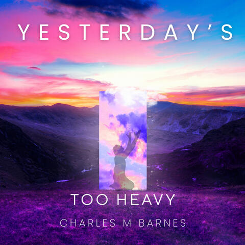 Yesterday's Too Heavy