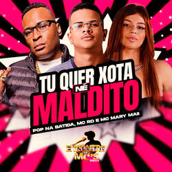 TU QUER XOTA NÉ MALDITO
