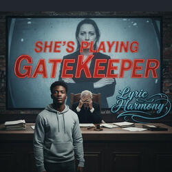 She's Playing GateKeeper