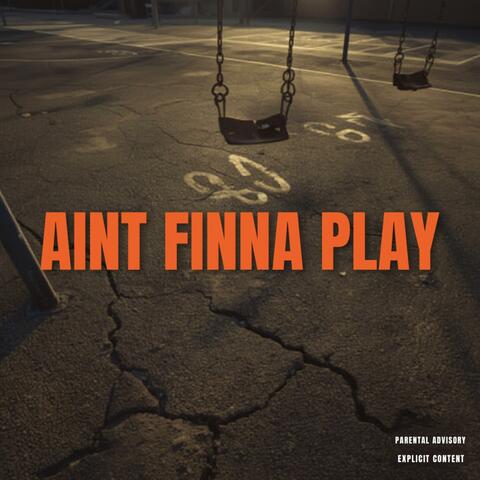Aint Finna Play